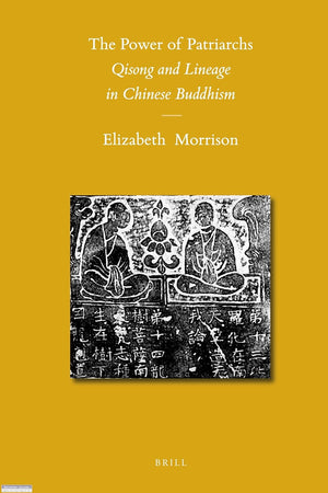 The Power of Patriarchs: Qisong and Lineage in Chinese Buddhism (Sinica Leidensia, 94)