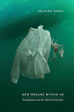 New Organs Within Us: Transplants and the Moral Economy (Experimental Futures)