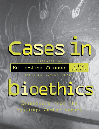 Cases in Bioethics: Selections from the Hastings Center Report