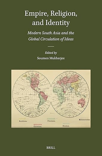 Empire, Religion, and Identity: Modern South Asia and the Global Circulation of Ideas (Brill's Indological Library, 59)