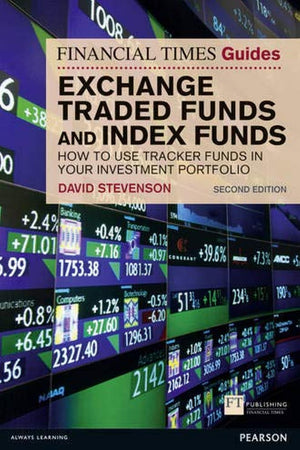 Ft Guide to Exchange Traded Funds & Index Funds: How to Use Tracker Funds in Your Investment Portfolio (Financial Times Guides)
