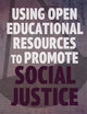 Using Open Educational Resources to Promote Social Justice