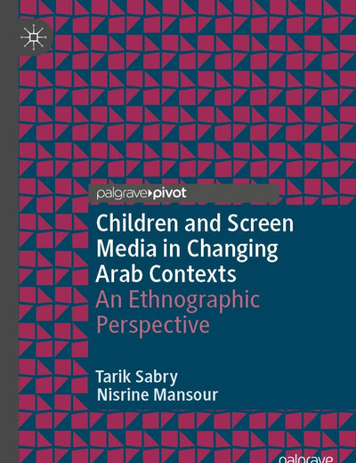 Children and Screen Media in Changing Arab Contexts: An Ethnographic Perspective