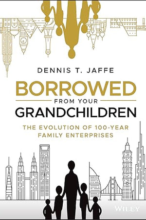 Borrowed from Your Grandchildren: The Evolution of 100-Year Family Enterprises