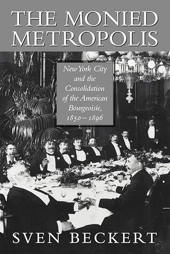 The Monied Metropolis: New York City and the Consolidation of the American Bourgeoisie, 1850–1896