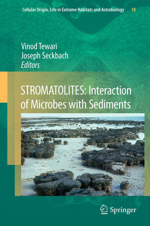 STROMATOLITES: Interaction of Microbes with Sediments (Cellular Origin, Life in Extreme Habitats and Astrobiology, 18)