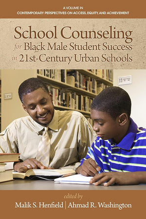 School Counseling for Black Male Student Success in 21st Century Urban Schools (Contemporary Perspectives on Access, Equity, and Achievement)