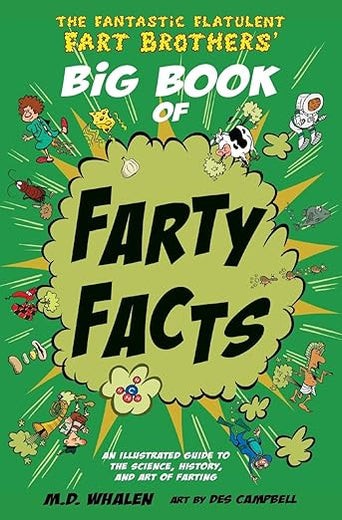The Fantastic Flatulent Fart Brothers' Big Book of Farty Facts: An Illustrated Guide to the Science, History, and Art of Farting (Humorous reference ... kids age 8 -12 (The Fart Brothers’ Fun Facts)