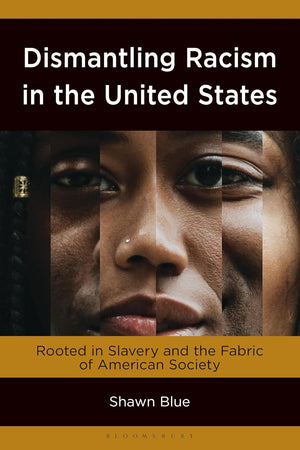 Dismantling Racism in the United States: Rooted in Slavery and the Fabric of American Society