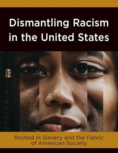 Dismantling Racism in the United States: Rooted in Slavery and the Fabric of American Society