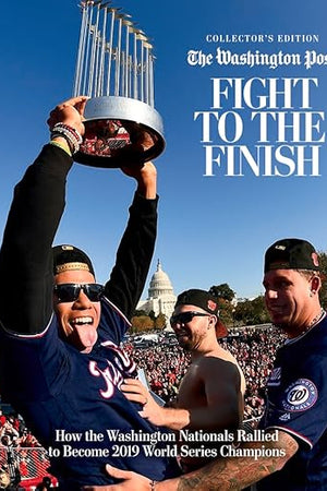 Fight to the Finish: How the Washington Nationals Rallied to Become 2019 World Series Champions