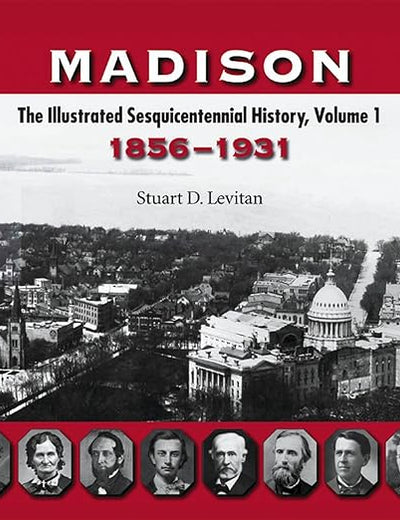 Madison: The Illustrated Sesquicentennial History, Volume 1, 1856–1931 (Volume 1)