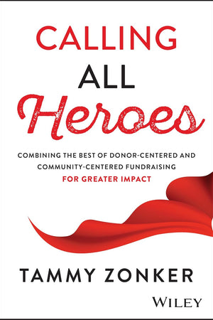 Calling All Heroes: Combining the Best of Donor-Centered and Community-Centered Fundraising for Greater Impact