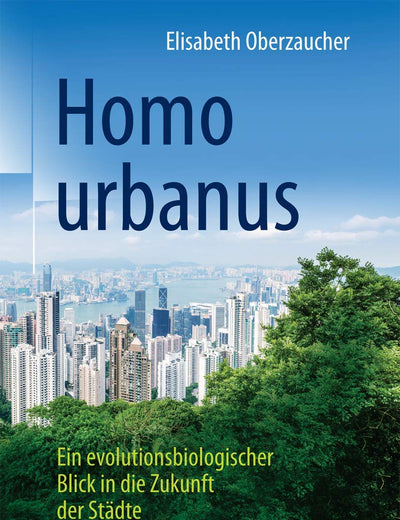 Homo urbanus: Ein evolutionsbiologischer Blick in die Zukunft der Städte (German Edition)