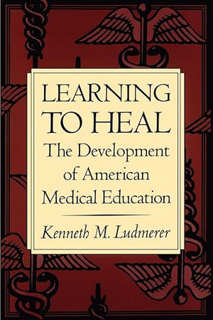Learning to Heal: The Development of American Medical Education