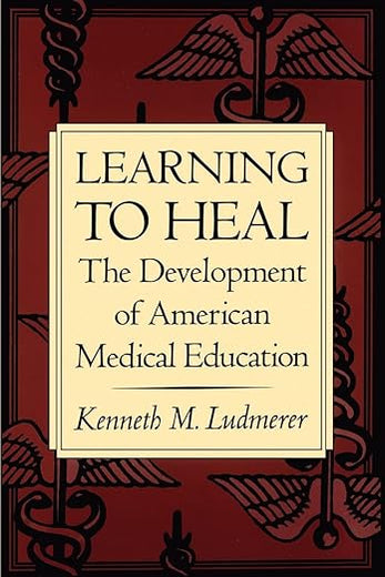 Learning to Heal: The Development of American Medical Education