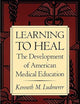Learning to Heal: The Development of American Medical Education