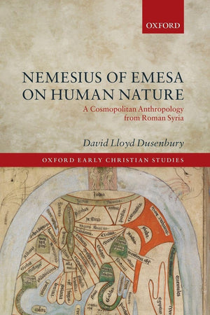 Nemesius of Emesa on Human Nature: A Cosmopolitan Anthropology from Roman Syria (Oxford Early Christian Studies)