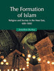 The Formation of Islam: Religion and Society in the Near East, 600-1800 (Themes in Islamic History)