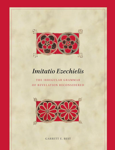 Imitatio Ezechielis: The Irregular Grammar of Revelation Reconsidered (Biblical Interpretation Series, 226)