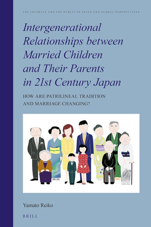 Intergenerational Relationships between Married Children and Their Parents in 21st Century Japan: How are Patrilineal Tradition and Marriage Changing? ... Public in Asian and Global Perspectives, 12)