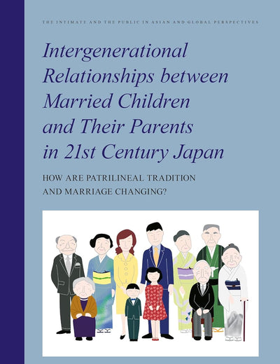 Intergenerational Relationships between Married Children and Their Parents in 21st Century Japan: How are Patrilineal Tradition and Marriage Changing? ... Public in Asian and Global Perspectives, 12)