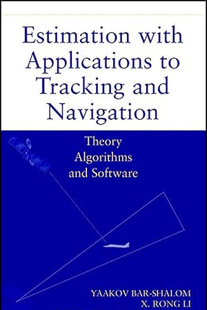Estimation with Applications to Tracking and Navigation: Theory Algorithms and Software
