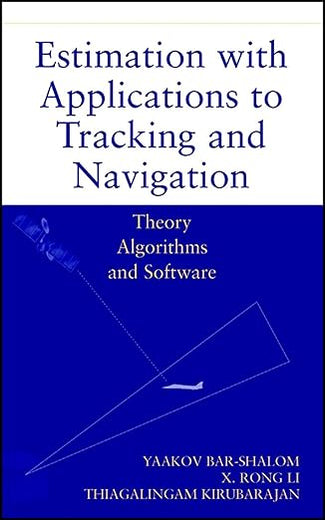 Estimation with Applications to Tracking and Navigation: Theory Algorithms and Software