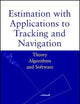 Estimation with Applications to Tracking and Navigation: Theory Algorithms and Software