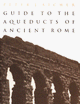 Guide to the Aqueducts of Ancient Rome