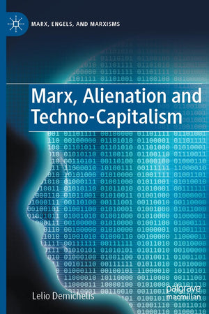 Marx, Alienation and Techno-Capitalism (Marx, Engels, and Marxisms)