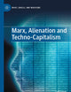 Marx, Alienation and Techno-Capitalism (Marx, Engels, and Marxisms)