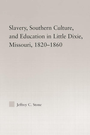 Slavery, Southern Culture, and Education in Little Dixie, Missouri, 1820-1860 (Studies in African American History and Culture)