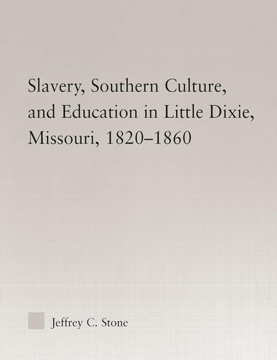 Slavery, Southern Culture, and Education in Little Dixie, Missouri, 1820-1860 (Studies in African American History and Culture)