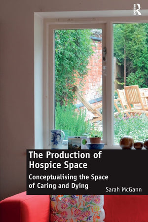 The Production of Hospice Space: Conceptualising the Space of Caring and Dying