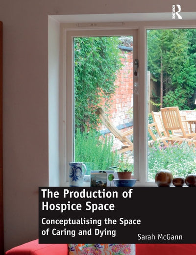 The Production of Hospice Space: Conceptualising the Space of Caring and Dying