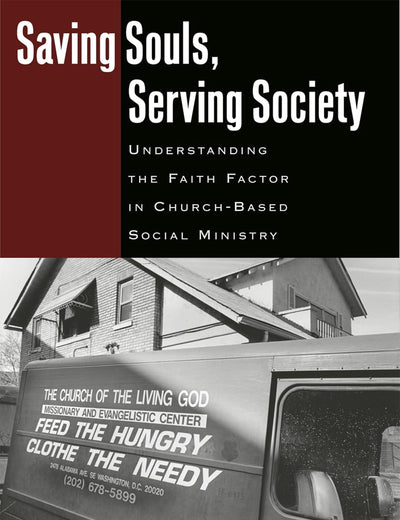 Saving Souls, Serving Society: Understanding the Faith Factor in Church-Based Social Ministry