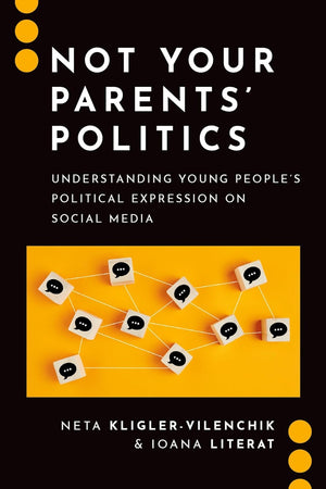 Not Your Parents' Politics: Understanding Young People's Political Expression on Social Media (Journalism and Political Communication Unbound)