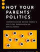 Not Your Parents' Politics: Understanding Young People's Political Expression on Social Media (Journalism and Political Communication Unbound)