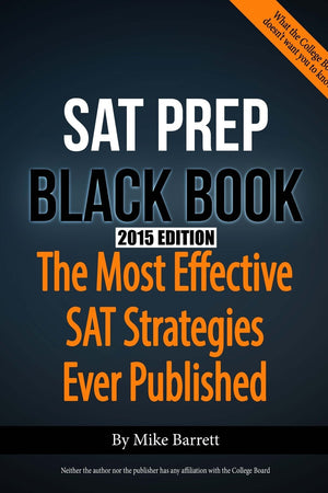 The SAT Prep Black Book: The Most Effective SAT Strategies Ever Published