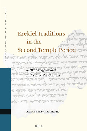 Ezekiel Traditions in the Second Temple Period: 4QWords of Ezekiel in Its Broader Context (Studies on the Texts of the Desert of Judah, 151)