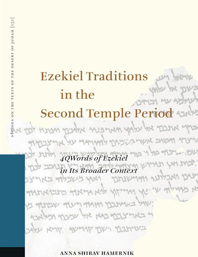 Ezekiel Traditions in the Second Temple Period: 4QWords of Ezekiel in Its Broader Context (Studies on the Texts of the Desert of Judah, 151)