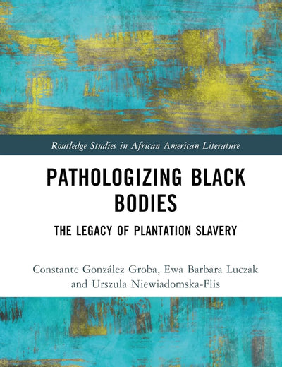 Pathologizing Black Bodies (Routledge Studies in African American Literature)