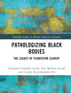 Pathologizing Black Bodies (Routledge Studies in African American Literature)