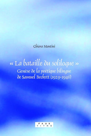 « La bataille du soliloque »: Genèse de la poétique bilingue de Samuel Beckett (1929-1946) (Faux Titre, 294) (French Edition)