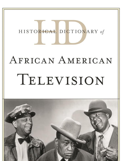 Historical Dictionary of African American Television (Historical Dictionaries of Literature and the Arts)