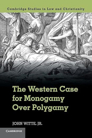 The Western Case for Monogamy over Polygamy (Law and Christianity)