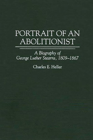 Portrait of an Abolitionist: A Biography of George Luther Stearns, 1809-1867 (Contributions in American History)