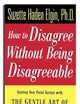 How to Disagree Without Being Disagreeable: Getting Your Point Across with the Gentle Art of Verbal Self-Defense
