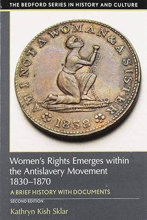 Women's Rights Emerges within the Anti-Slavery Movement, 1830-1870: A Short History with Documents (Bedford Series in History and Culture)